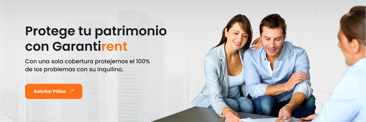 Protege tu patrimonio con Garantirent. Con una sola cobertura protegemos el 100% de los problemas con tu inquilino.